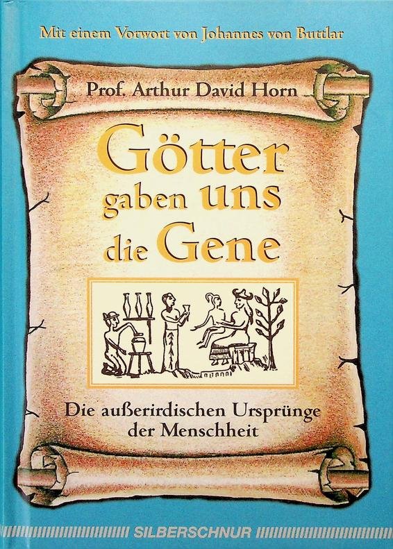 Horn, Arthur David - Götter gaben uns die Gene. Die außerirdischen Ursprünge der Menschheit
