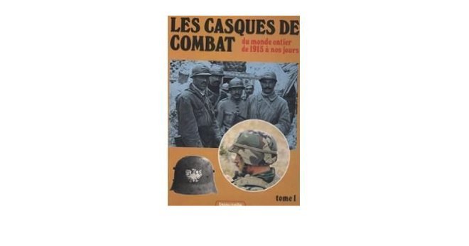  - Les Cassques de combat - du Monde entier de 1915 à nos jours - Tome I (Gevechtshelmen van 1915 tot heden) |