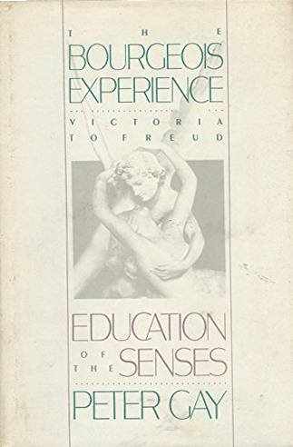 GAY, PETER. - Education of the Senses. Volume 1. The Bourgeios Experience - Victoria to Freud
