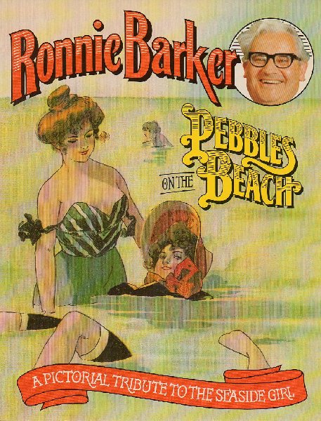 Barker, Ronnie - Pebbles on the Beach. A pictorial Tribute to the Seaside Girl