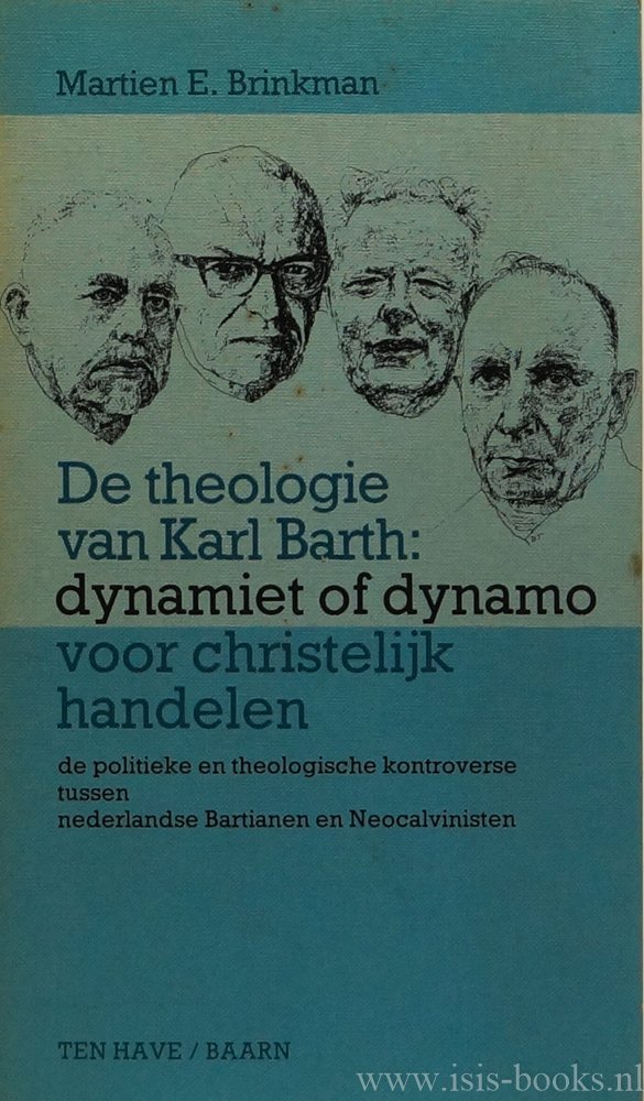 BARTH, K., BRINKMAN, M.E. - De theologie van Karl Barth: dynamiet of dynamo voor christelijk handelen. De politieke en theologische kontroverse tussen Nederlandse bartianen en neocalvinisten.