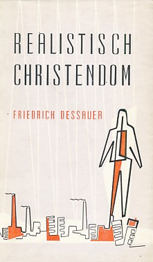 Dessauer, Friedrich - Realistisch christendom. Man van de wereld en Christusgetuige?