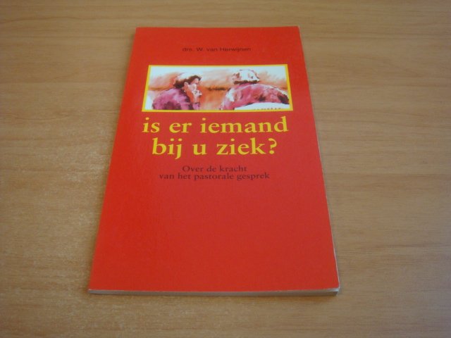 Herwijnen, W van - Is er iemand bij u ziek? - Over de kracht van het pastorale gesprek