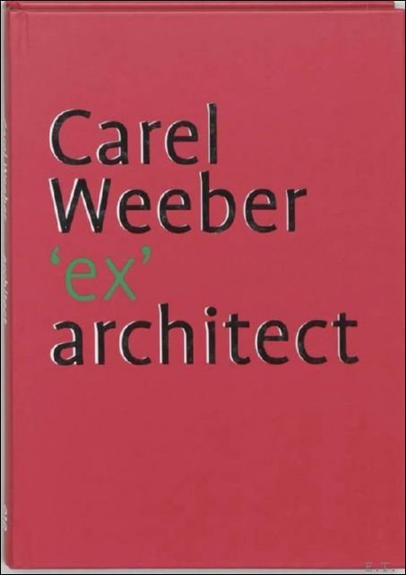BARBIERI, UMBERTO; HEER, JAN DE; OLDEWARRIS, HANS - Carel Weeber, 'ex' architect