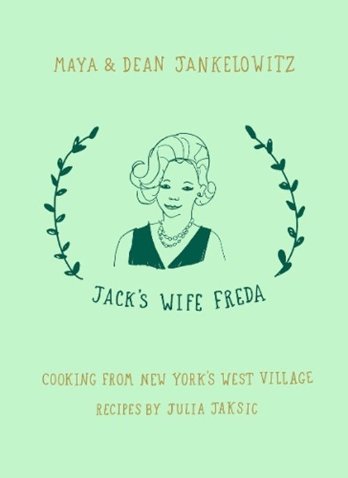 Jankelowitz, Maya ; Jankelowitz, Dean ; Jaksic, Julia - Jack's Wife Freda: Cooking From New York's West Village