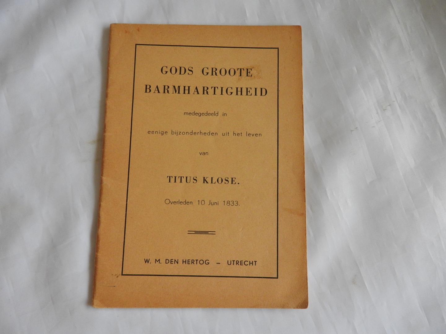 Titus Klose - Gods groote barmhartigheid medegedeeld in eenige bijzonderheden uit het leven van Titus Klose --- Overleden 10 Juni 1833