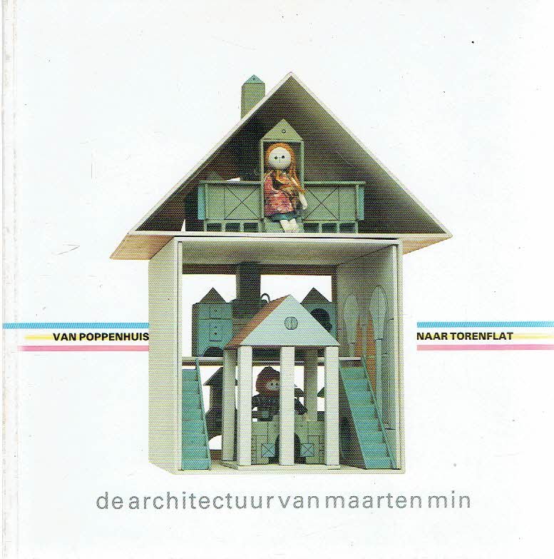 MIN, Maarten - Van poppenhuis naar torenflat - de architectuur van Maarten Min.
