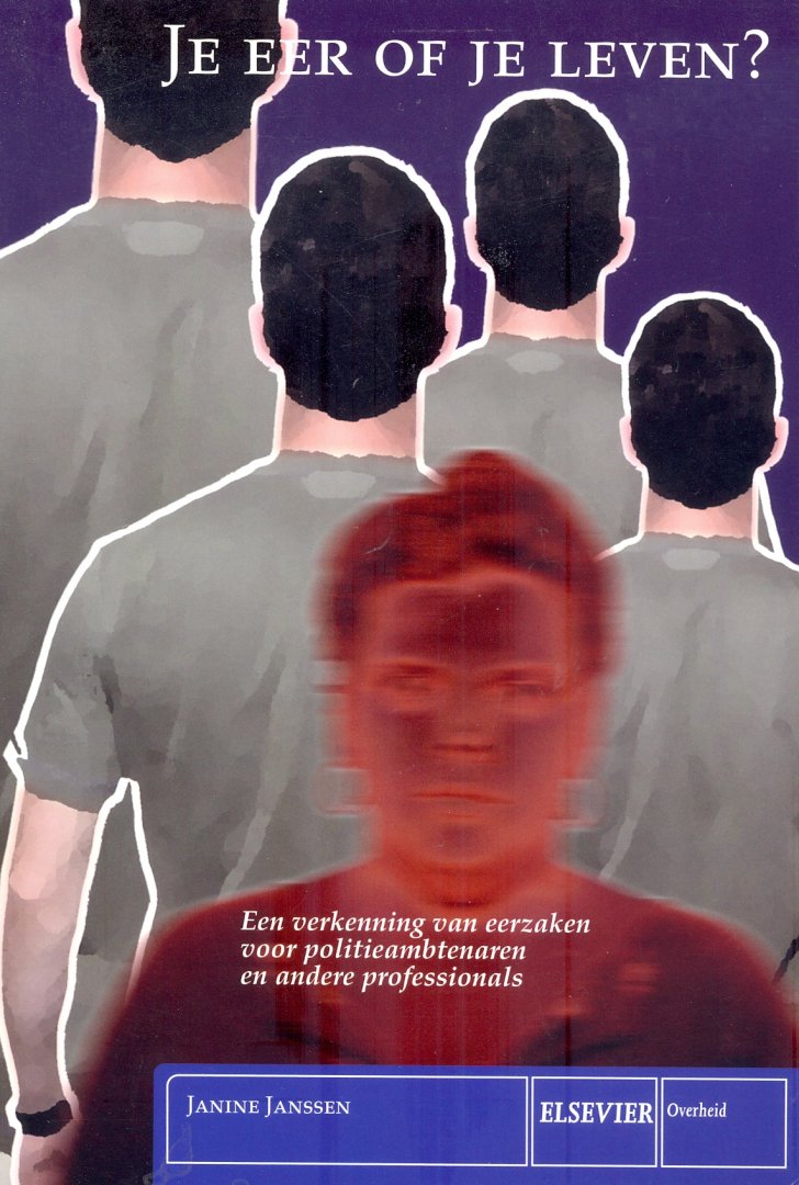 Janssen, Janine - Je eer of je leven ?, een verkenning van eerzaken voor politieambtenaren en andere professionals