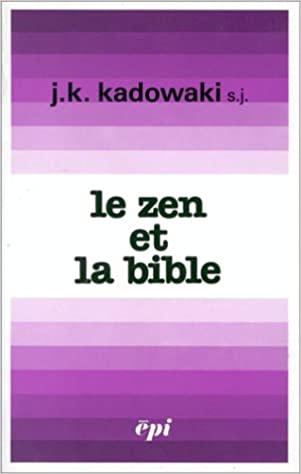 Kadowaki, J.K. - Le  Zen et La Bible [ de Zen en de Bijbel, franstalig]
