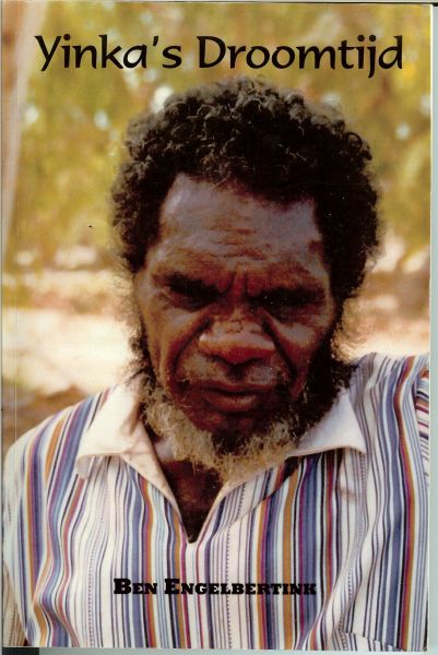 Engelbertink Ben - Yinka's Droomtijd .. Het verhaal van een Mardo Aboriginal leider in de grote westerse woestijn van Australie