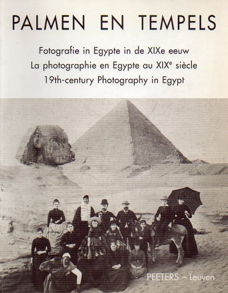 RAMMANT-PEETERS, A - Palmen en Tempels. Fotografie in Egypte in de XIXe eeuw // La Photographie en Egypte au XIXe siècle // 19th-century Photography in Egypt