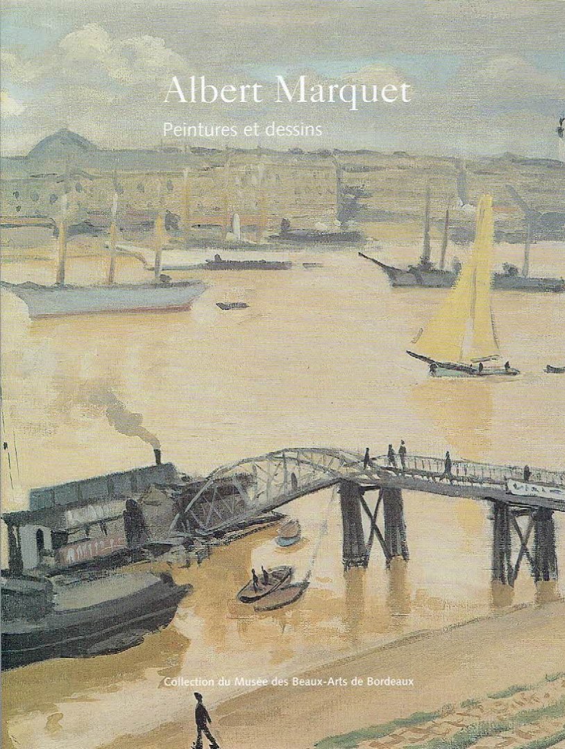 MARQUET, Albert - Albert Marquet - Peintures et dessins. Collection du Musée des Beaux-Arts de Bordeaux.