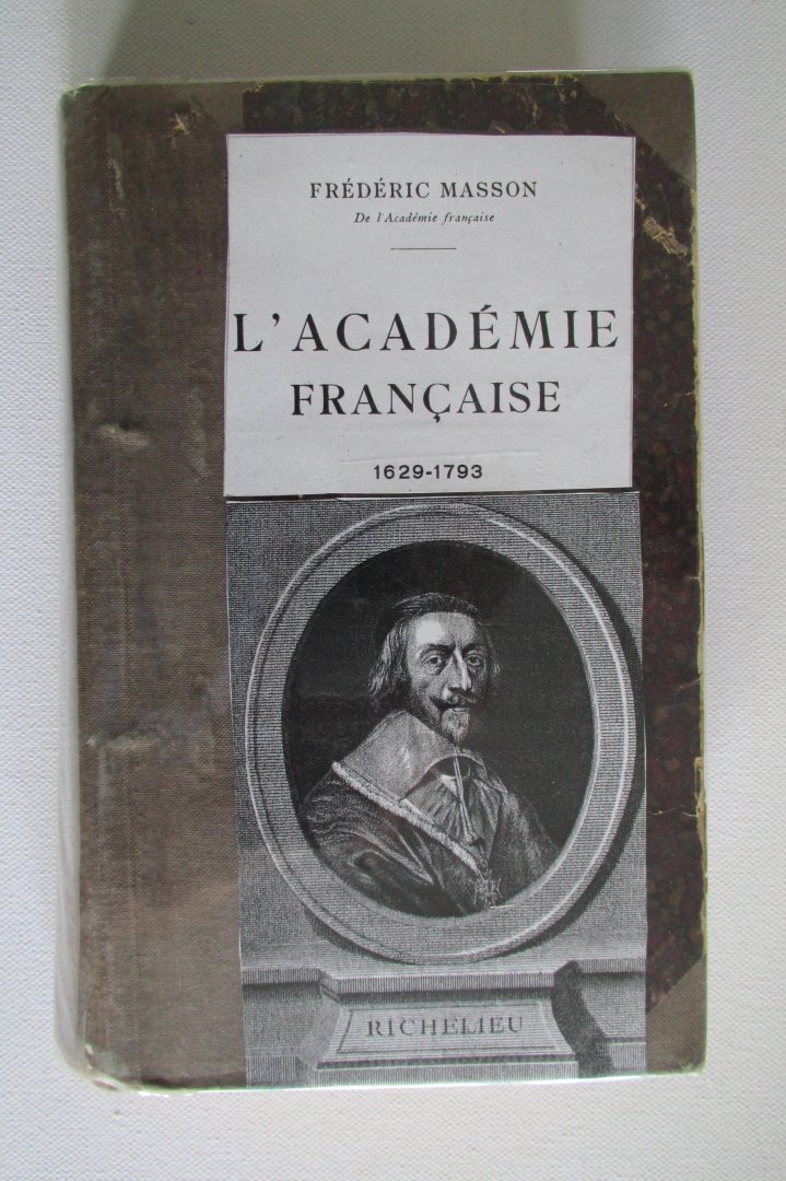 Masson, Frederic - L'Academie Francaise 1629 - 1793