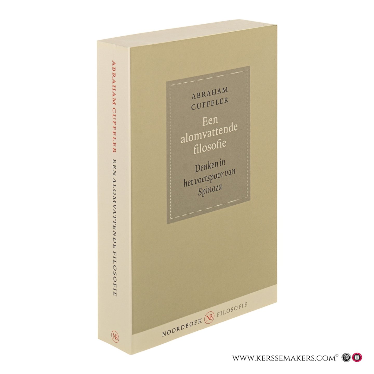 Cuffeler, Abraham. - Een alomvattende filosofie. Denken in het voetspoor van Spinoza. Ingeleid en vertaald door Henri Krop en Egbert Bos.