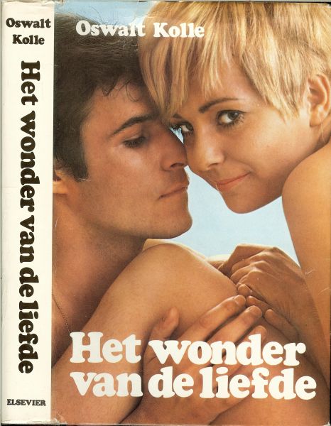 Kolle, Oswalt .. Nederlandse vertaling : Mevr. Mr. Th. Bak - van Sonderen , Arts - Het wonder van de liefde. Liefde en seksualiteit in het huwelijk.