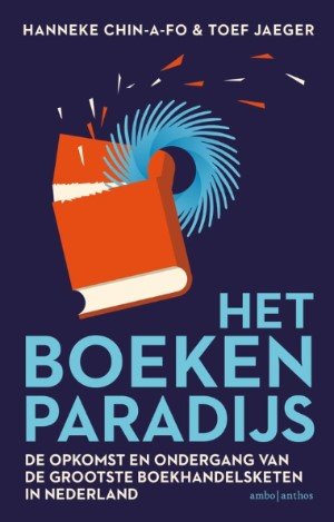 Hanneke Chin-A-Fo & Toef Jaeger - Het boekenparadijs. De opkomst en ondergang van de grootste boekhandelsketen in Nederland