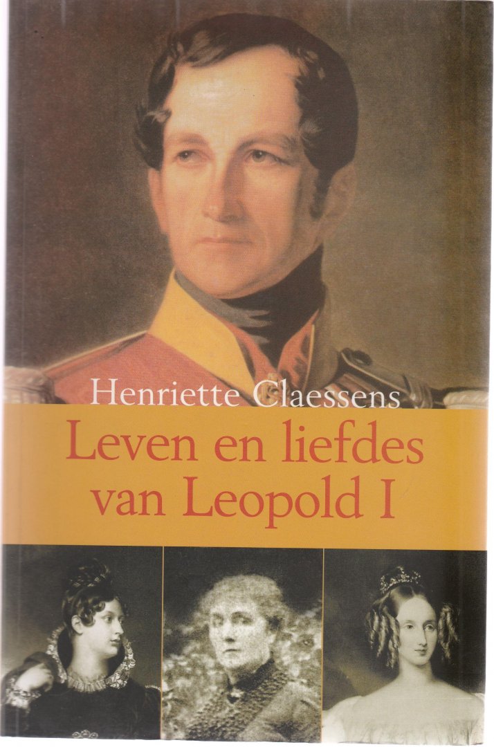 Claessens, H. - Leven en liefdes van Leopold I / druk 1
