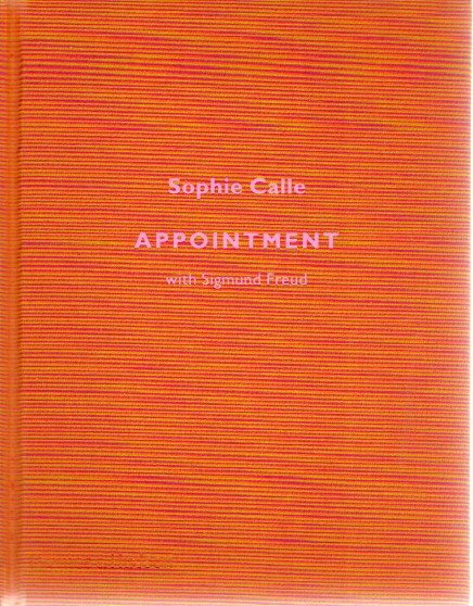 CALLE, Sophie - Sophie Calle -  Appointment with Sigmund Freud.