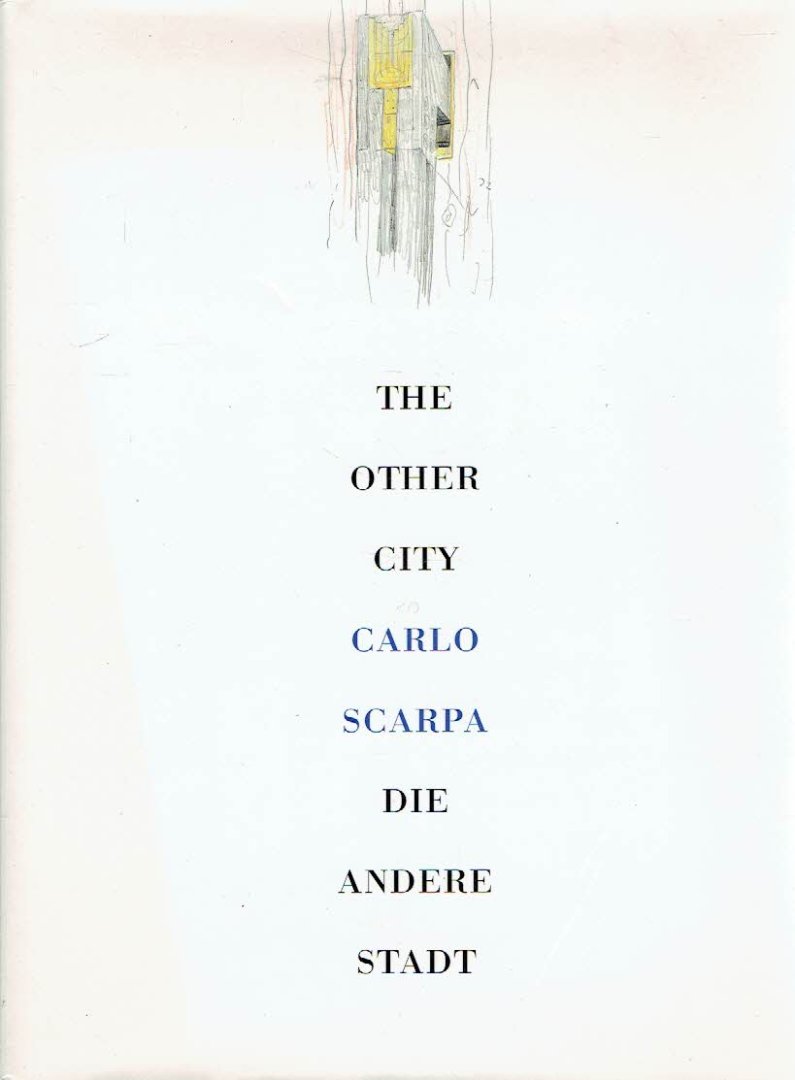 SCARPA, Carlo - Peter NOEVER [Ed./Hrsg.] - Carlo Scarpa -  The Other City / Die andere Stadt. The Architect's Working Method as shown by the Brion Cemetary in San Vito d'Altivole / Die Arbeitsweise des Architekten am Beispiel der Grabanlage Brion in San Vito d'Altivole.