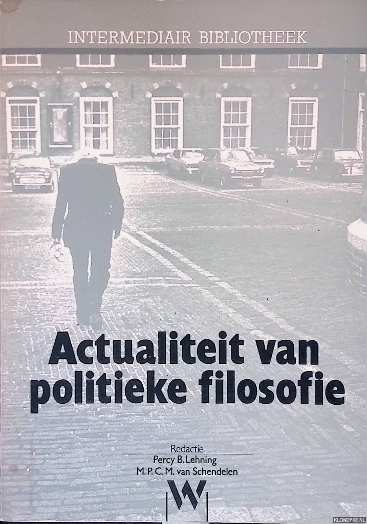 Lehning, Percy B. & M.P.C.M. van Schendelen (redactie) - Actualiteit van politieke filosofie