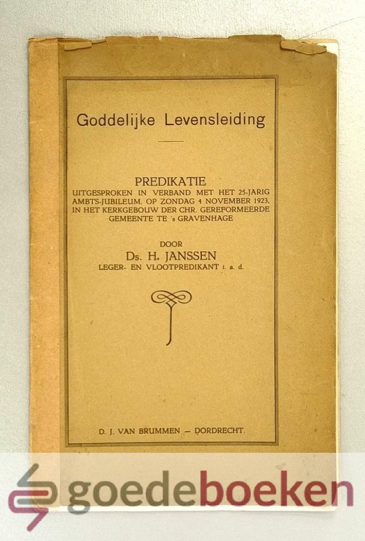 Janssen, Ds. H. - Goddelijke Levensleiding --- Predikatie uitgesproken in verband met het 25-jarig ambts-jubileum op zondag 4 november 1923, in het kerkgebouw der Chr. Gereformeerde Gemeente te s Gravenhage door H. Janssen, leger- en vlootpredikant i.a.d.