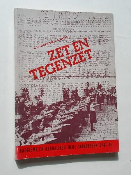HOEN, J.J. 'T & WITTE, J.G., - Zet en tegenzet. Fascisme en illegaliteit in de Zaanstreek 1940-1945.