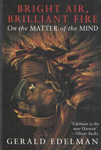 Edelman, Gerald - Bright Air, Brilliant Fire: On the Matter of the Mind