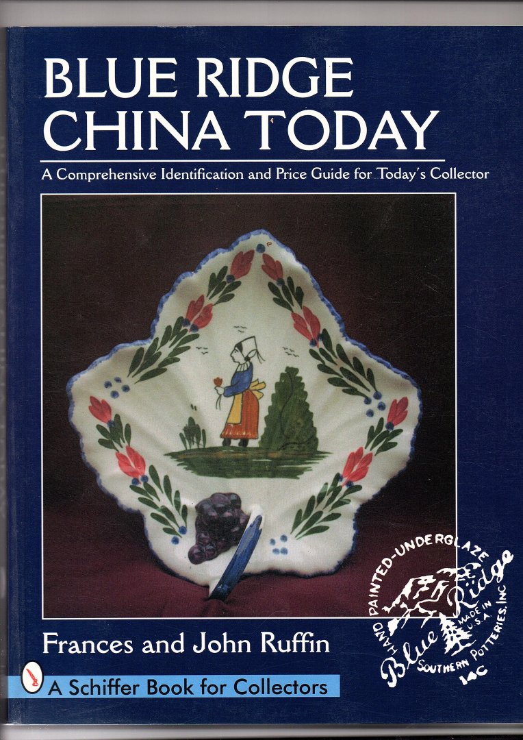 Ruffin, Frances & John - Blue Ridge China Today. A Comprehensive Identification and Price Guide for Today's Collector
