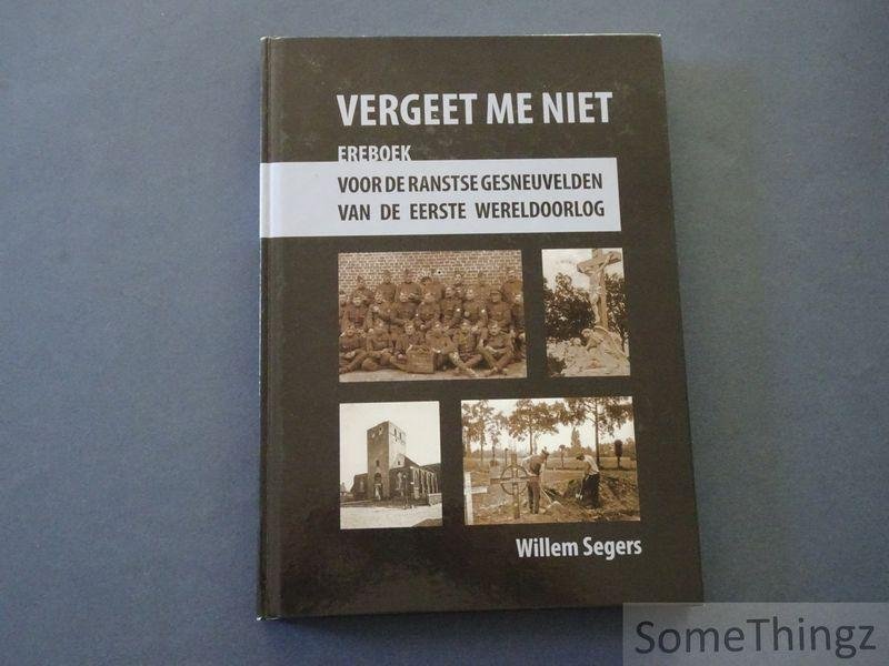 Segers, Willem. - Vergeet me niet : ereboek voor de Ranstse gesneuvelden van de Eerste Wereldoorlog.