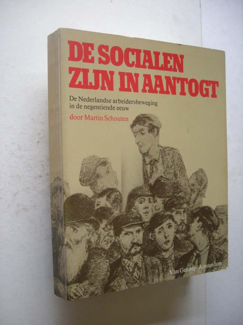 Schouten, Martin - De Socialen zijn in aantogt . De Nederlandse arbeidersbeweging in de negentiende eeuw