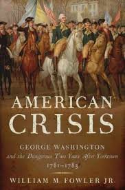 Fowler, William M. - American crisis. George Washington and the dangerous two years after Yorktown 1781 - 1783