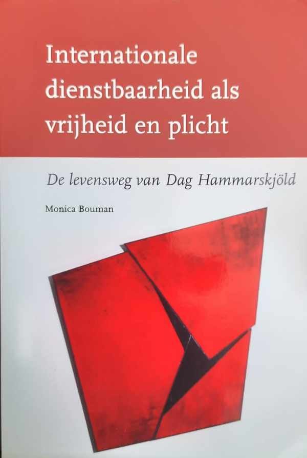 BOUMAN Monica - Internationale dienstbaarheid als vrijheid en plicht - de levensweg van Dag Hammarskjöld