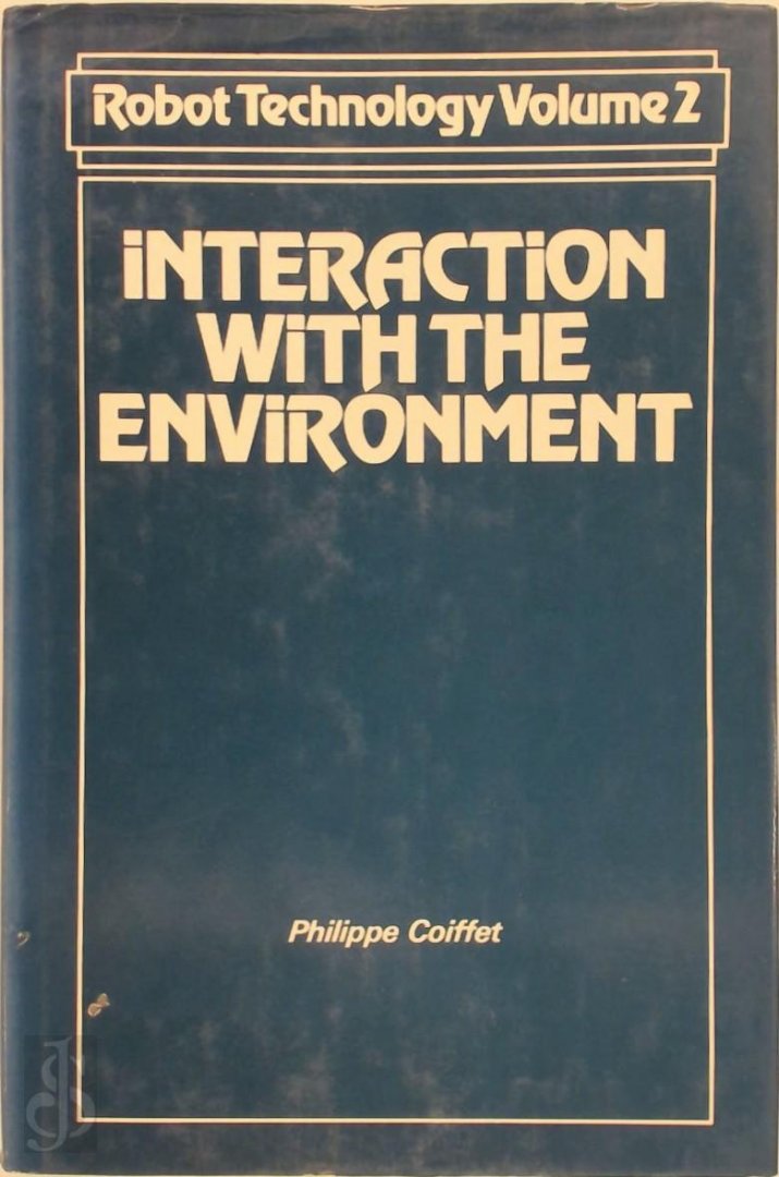 Philippe Coiffet 178836 - Robot Technology: Interaction with the Environment Robot Technology Series: Volume 2