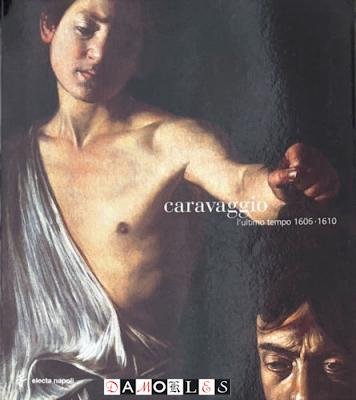 Silvia Cassani, Maria Sapio - Caravaggio l'ultimo tempo 1606 - 1610