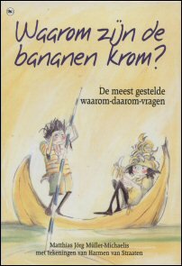 Müller-Michaelis, Matthias Jörg - Waarom zijn de bananen krom? - De meest gestelde waarom - daarom vragen