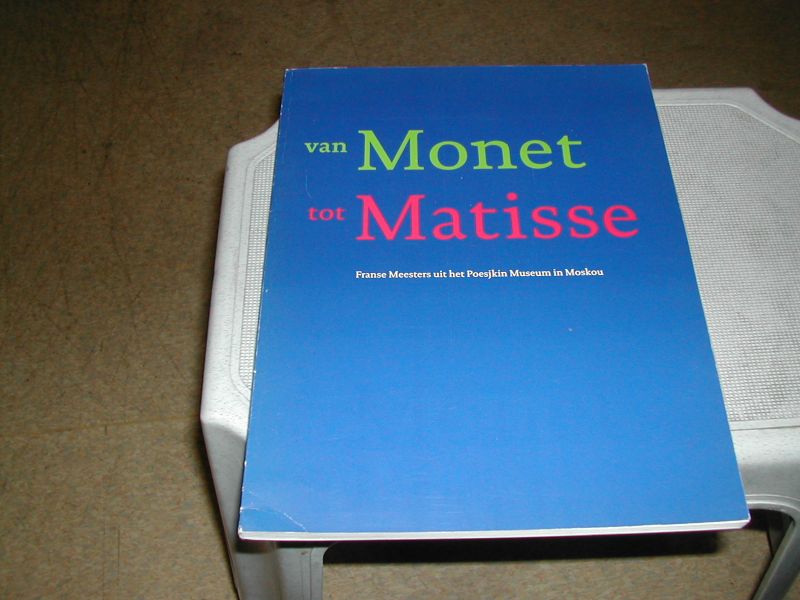 es, jonieke van / patty wageman - VAN MONET TOT MATISSE franse meesters uit het POESJKIN MUSEUM in MOSKOU es, jonieke van / patty wageman - VAN MONET TOT MATISSE franse meesters uit het POESJKIN MUSEUM in MOSKOU