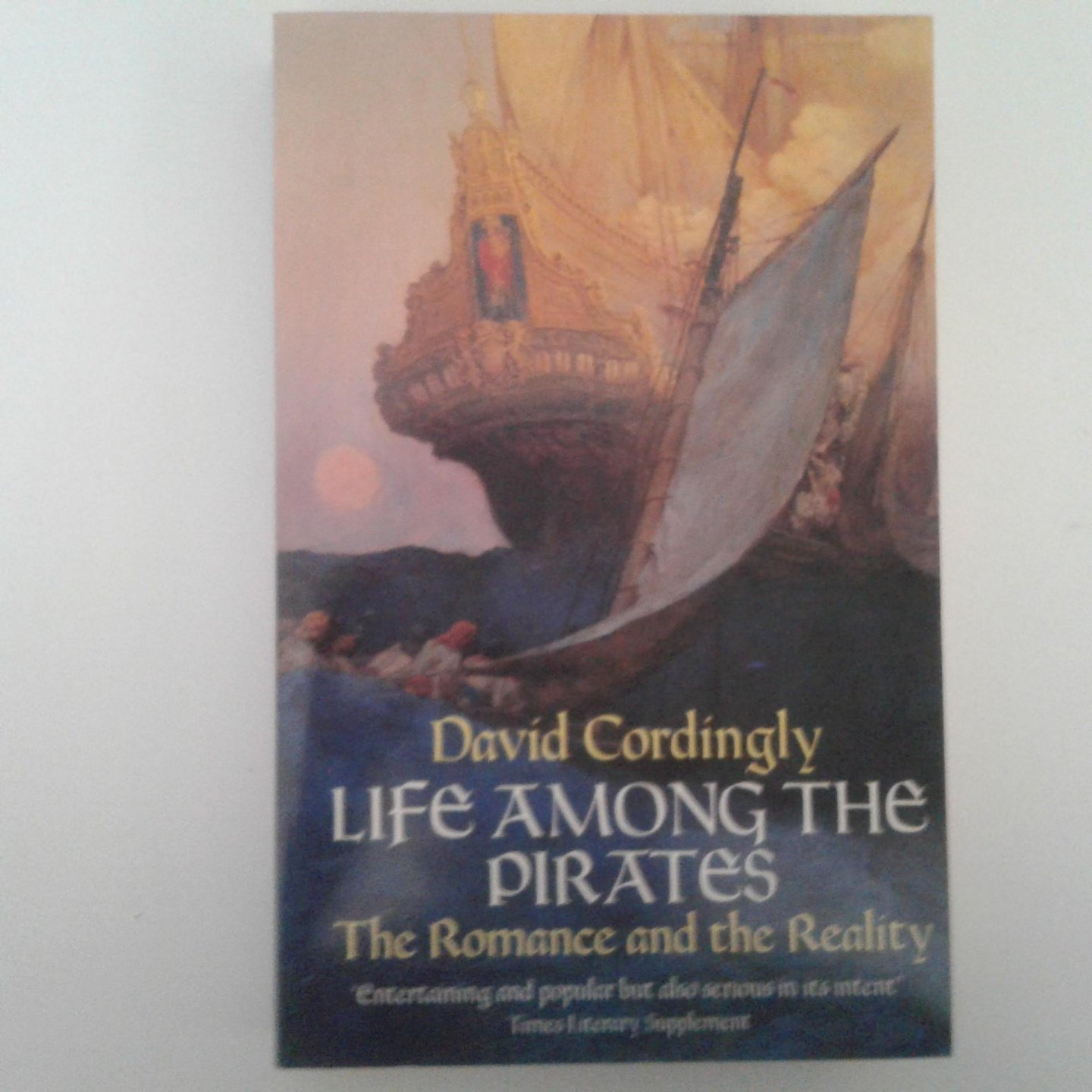 Cordingly, David - Life Among the Pirates ; The Romance and the Reality