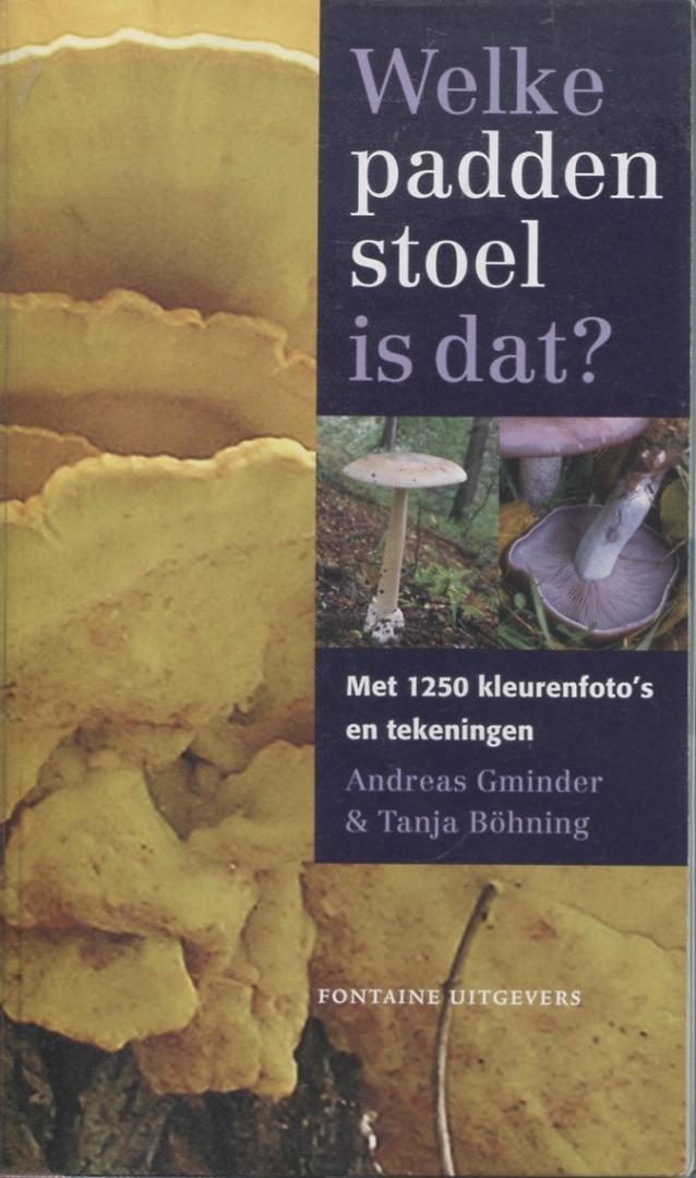 Gminder, Andreas en Bohning, Tanja - Welke paddenstoel is dat? / met 1250 kleurenfoto's en tekeningen