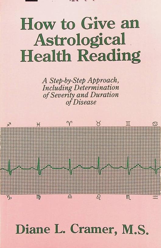 Cramer, Diane L. - How to give an astrological health reading. A step by step approach to giving a health reading and determining severity and duration of disease