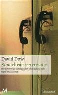 Dow, David - Kroniek van een executie - Auteur: David Dow het persoonlijke relaas van een advocaat die vecht tegen de doodstraf