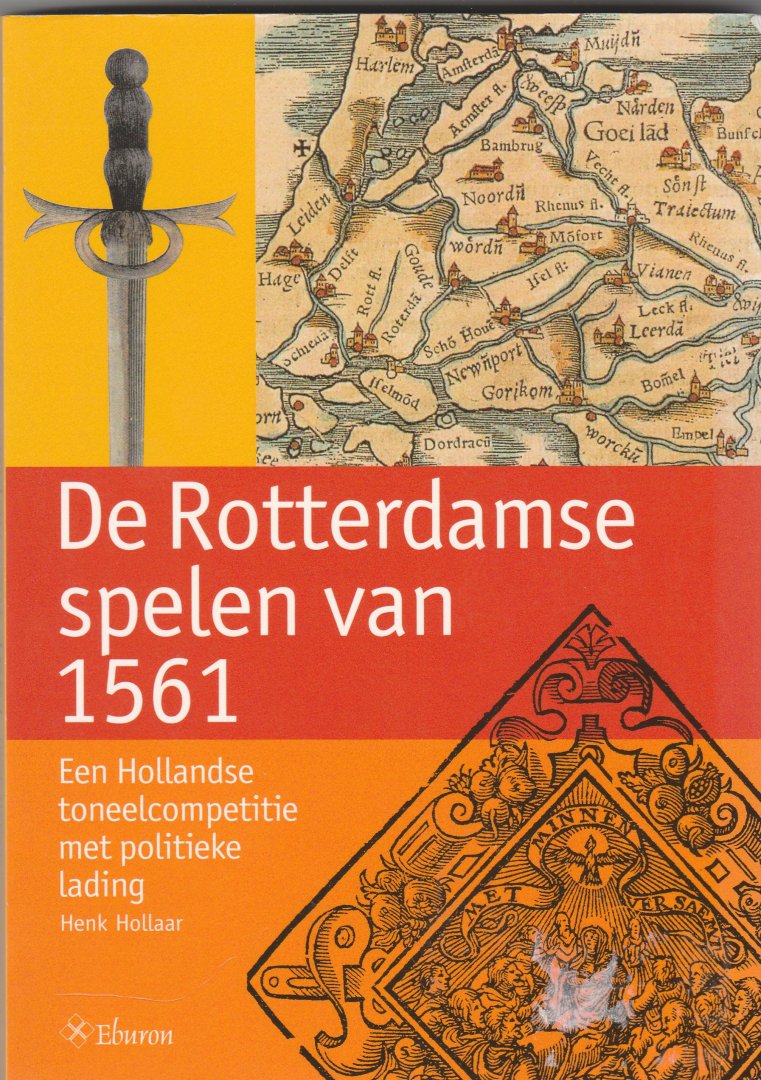 Hollaar, Henk - De Rotterdamse spelen van 1561. Een Hollandse toneelcompetitie met politieke lading