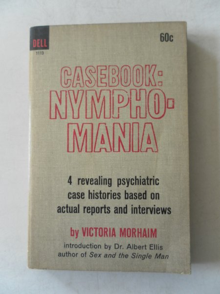 Morhaim, Victoria - Casebook Nymphomania 4 revealing psychiatric case histories based on actual reports and intervieuws