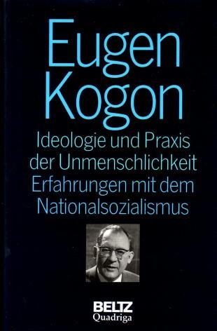 Kogon, Eugen, - Ideologie und Praxis der Unmenschlichkeit. Erfahrungen mit dem Nationalsozialismus. (Gesammelten Schriften Band 1).