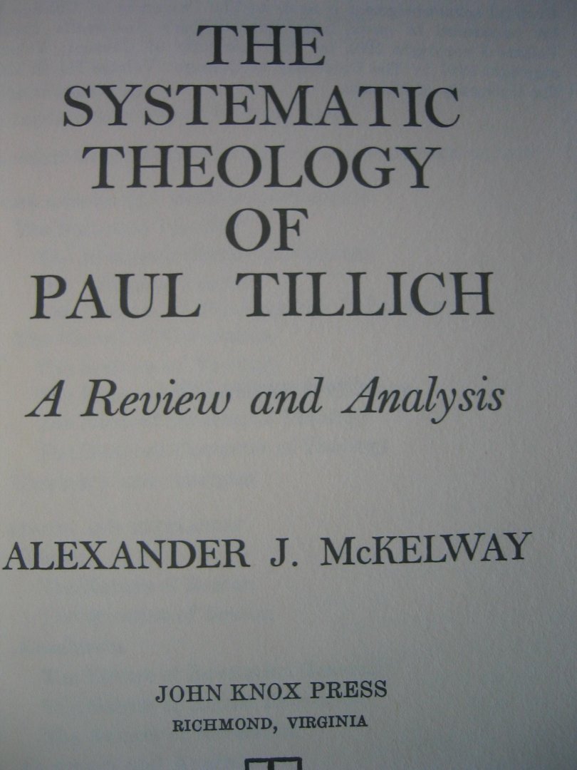 McKelway, Alexander J - The systematic theology of Paul Tillich - a review and analyses