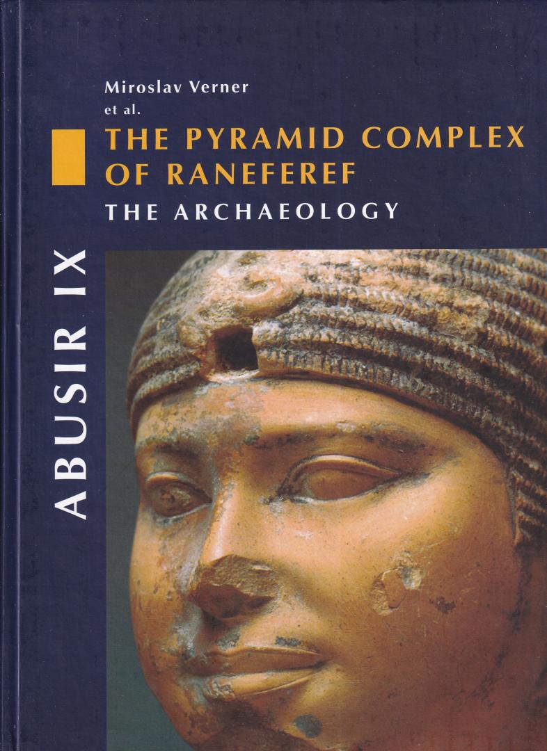 Verner, Miroslav - The Pyramid Complex of Raneferef: the Archaeology (Abusir IX)