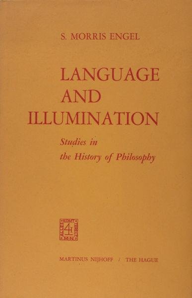 Engel, S. Morris. - Language and illumination. Studies in the history of philosophy