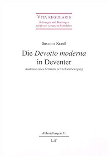 Krauß, Susanne - Die Devotio moderna in Deventer / Anatomie eines Zentrums der Reformbewegung.