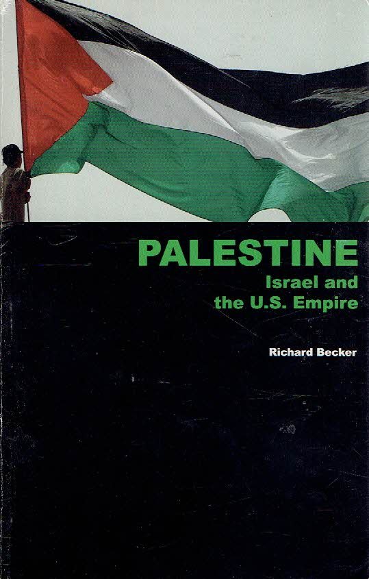 BECKER, Richard - Palestine, Israel and the U.S. Power.