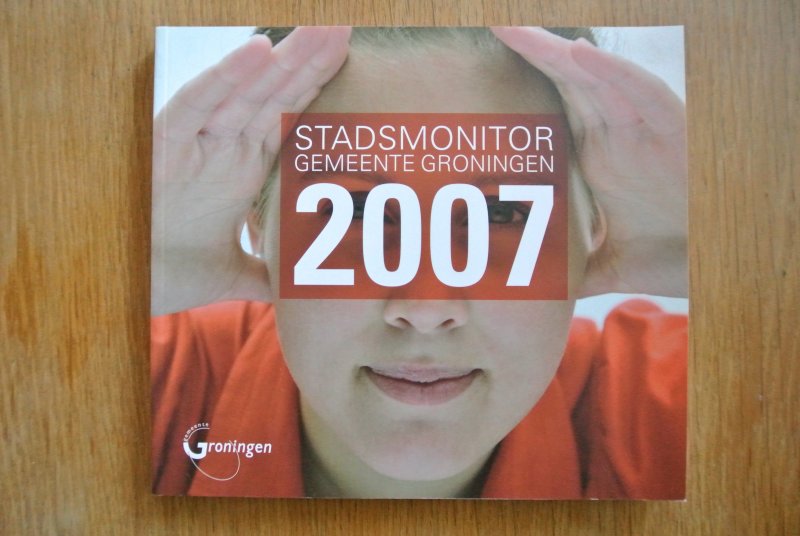Gemeente Groningen (Bestuursdienst & DIA) - STADSMONITOR GEMEENTE GRONINGEN 2007