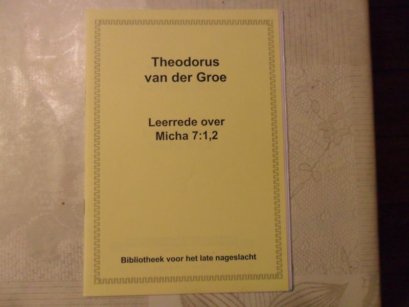 Groe Theodorus van der - Leerrede over Micha 7:1,2.